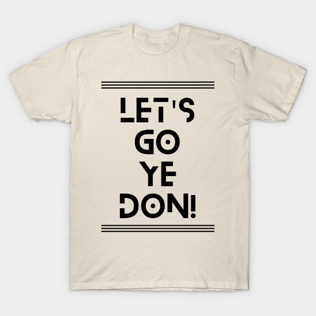 Let's Go Ye-Don! T-Shirt by TJWDraws